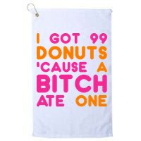 I Got 99 Donuts Cause A B*tch Ate One Golf Towel