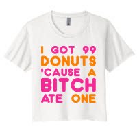 I Got 99 Donuts Cause A B*tch Ate One Crop Top