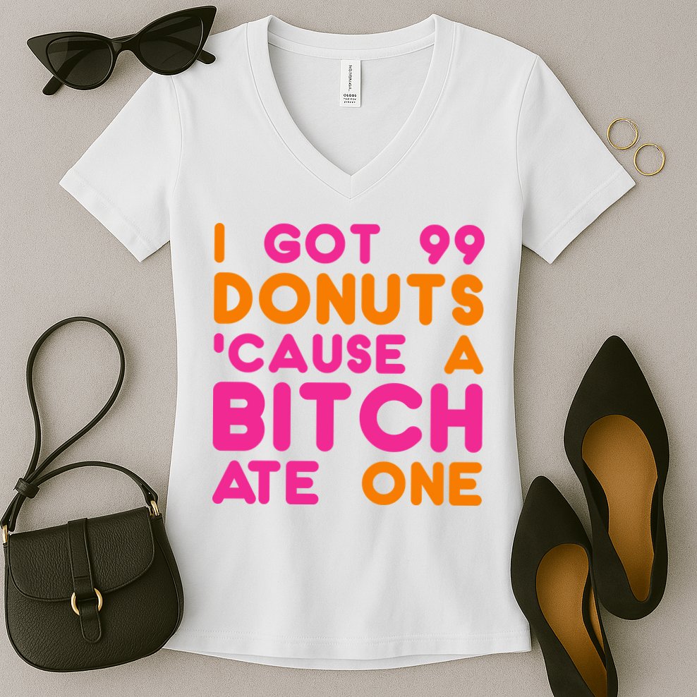 I Got 99 Donuts Cause A B*tch Ate One Women's V-Neck T-Shirt
