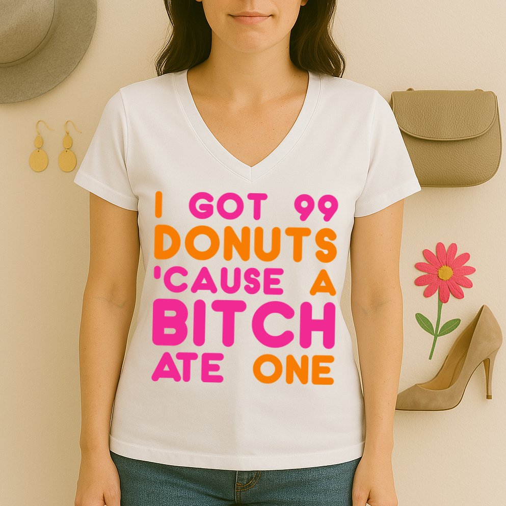 I Got 99 Donuts Cause A B*tch Ate One Women's V-Neck T-Shirt