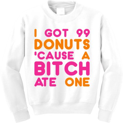 I Got 99 Donuts Cause A B*tch Ate One Kids Sweatshirt