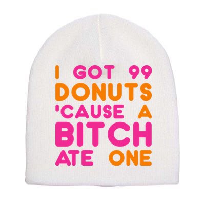 I Got 99 Donuts Cause A B*tch Ate One Short Acrylic Beanie