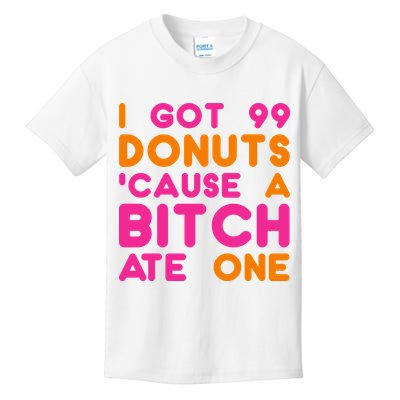 I Got 99 Donuts Cause A B*tch Ate One Kids T-Shirt