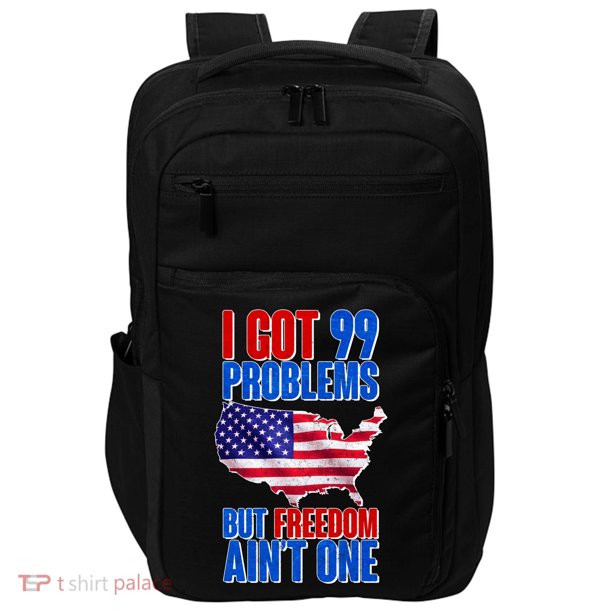 I Got 99 Problem But Freedom Ain't One Impact Tech Backpack