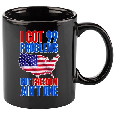 I Got 99 Problem But Freedom Ain't One 11oz C Handle Ceramic Mug