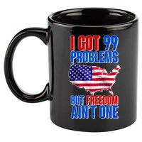 I Got 99 Problem But Freedom Ain't One 11oz C Handle Ceramic Mug