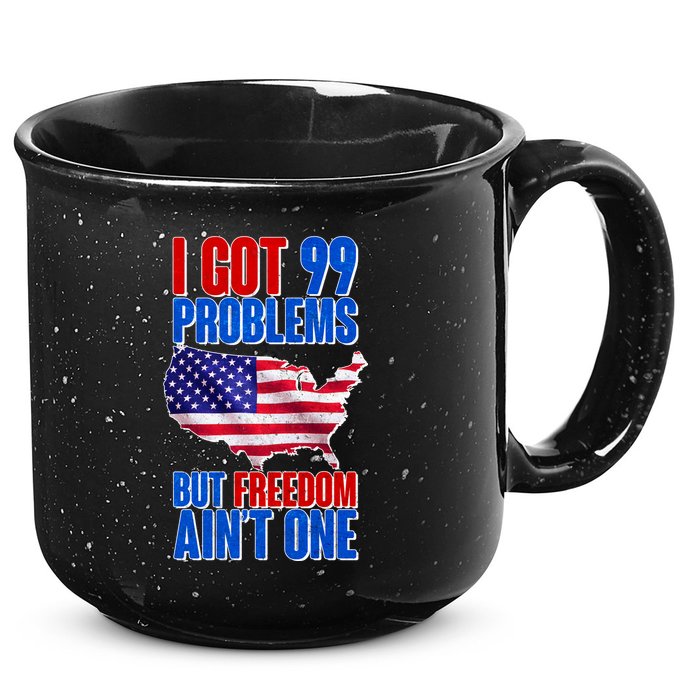 I Got 99 Problem But Freedom Ain't One 15oz Campfire Ceramic Mug