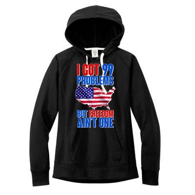 I Got 99 Problem But Freedom Ain't One Women's Fleece Hoodie
