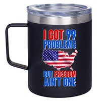 I Got 99 Problem But Freedom Ain't One 12oz Stainless Steel Coffee Mug