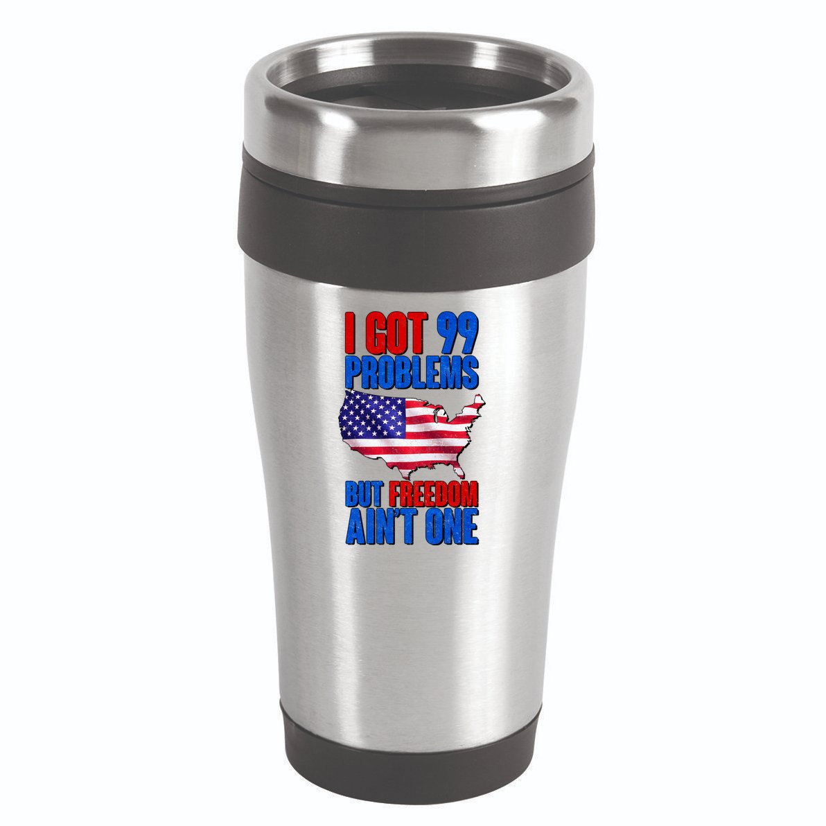 I Got 99 Problem But Freedom Ain't One 16oz Travel Tumbler