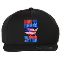 I Got 99 Problem But Freedom Ain't One Wool Snapback Cap