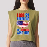 I Got 99 Problem But Freedom Ain't One Garment-Dyed Women's Muscle Tee