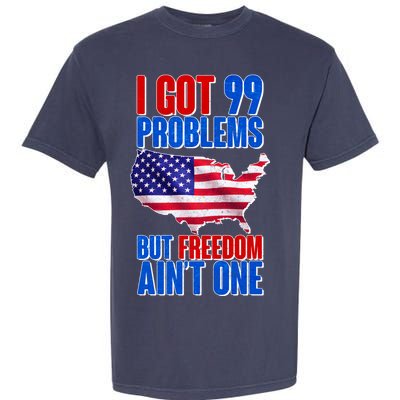 I Got 99 Problem But Freedom Ain't One Garment-Dyed Heavyweight T-Shirt