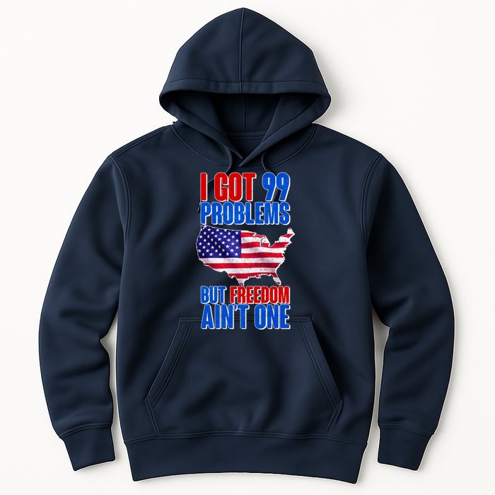 I Got 99 Problem But Freedom Ain't One Hoodie