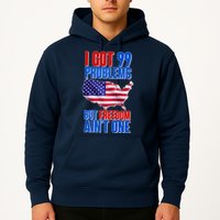 I Got 99 Problem But Freedom Ain't One Hoodie