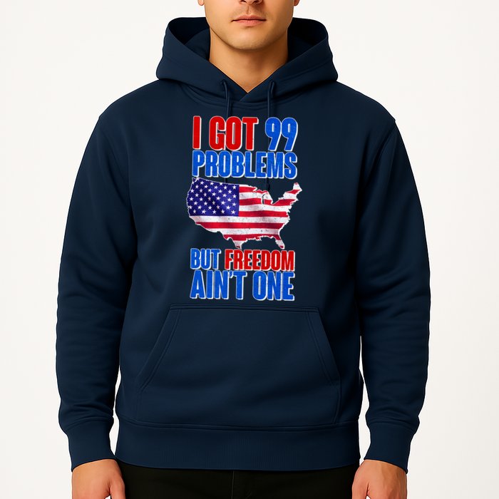 I Got 99 Problem But Freedom Ain't One Hoodie