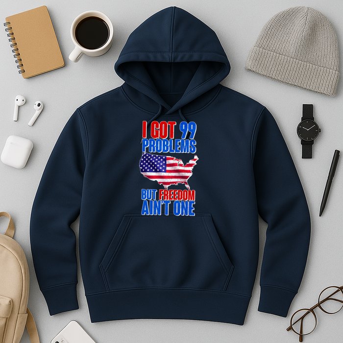 I Got 99 Problem But Freedom Ain't One Hoodie