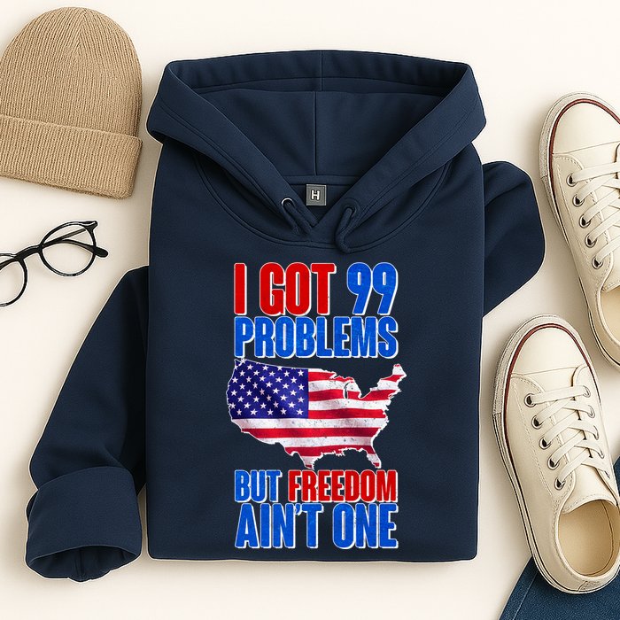 I Got 99 Problem But Freedom Ain't One Hoodie