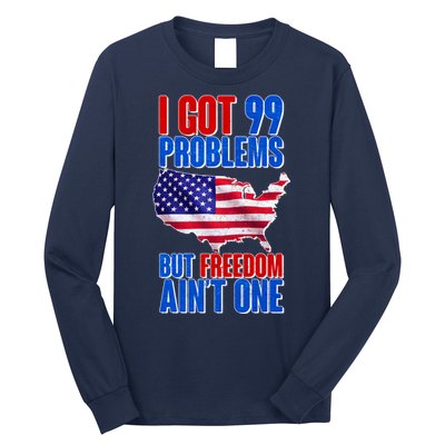 I Got 99 Problem But Freedom Ain't One Long Sleeve Shirt