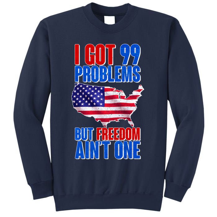 I Got 99 Problem But Freedom Ain't One Sweatshirt