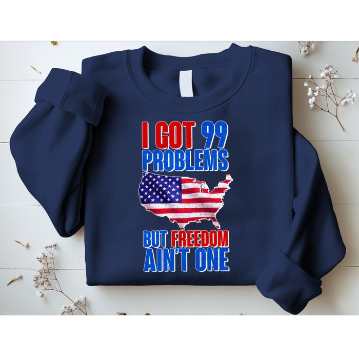 I Got 99 Problem But Freedom Ain't One Sweatshirt