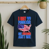I Got 99 Problem But Freedom Ain't One T-Shirt