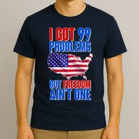 I Got 99 Problem But Freedom Ain't One T-Shirt