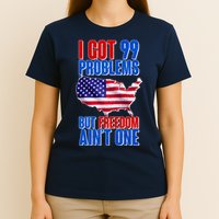 I Got 99 Problem But Freedom Ain't One T-Shirt