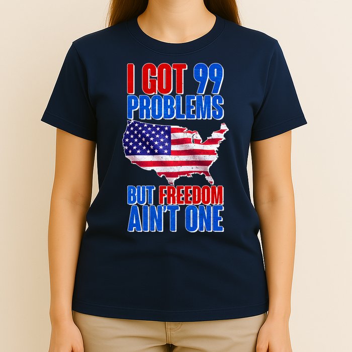 I Got 99 Problem But Freedom Ain't One T-Shirt