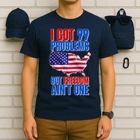 I Got 99 Problem But Freedom Ain't One T-Shirt