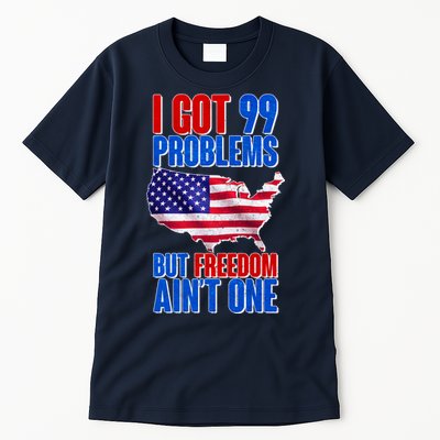 I Got 99 Problem But Freedom Ain't One Tall T-Shirt