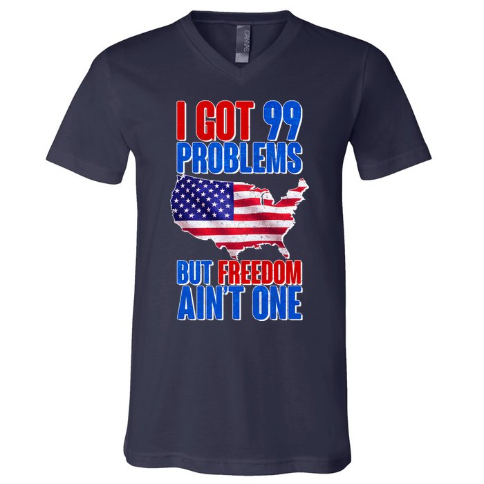 I Got 99 Problem But Freedom Ain't One V-Neck T-Shirt