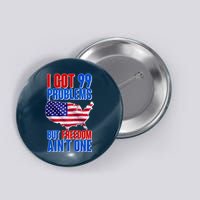 I Got 99 Problem But Freedom Ain't One Button