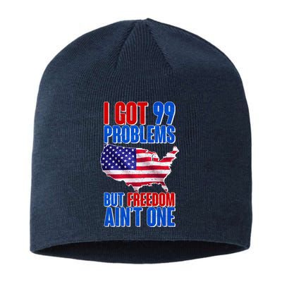 I Got 99 Problem But Freedom Ain't One Sustainable Beanie