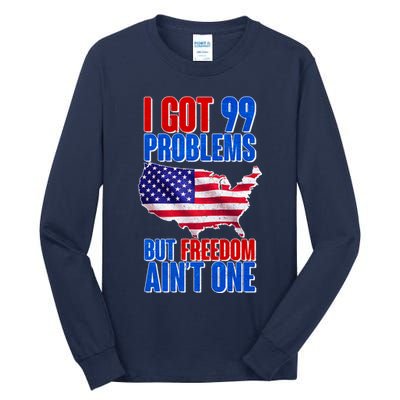 I Got 99 Problem But Freedom Ain't One Tall Long Sleeve T-Shirt