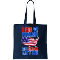 I Got 99 Problem But Freedom Ain't One Tote Bag