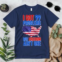 I Got 99 Problem But Freedom Ain't One Premium T-Shirt