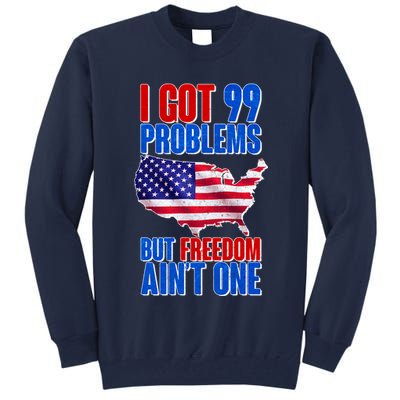 I Got 99 Problem But Freedom Ain't One Tall Sweatshirt