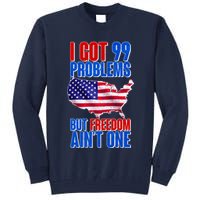 I Got 99 Problem But Freedom Ain't One Tall Sweatshirt