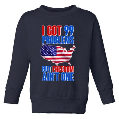 I Got 99 Problem But Freedom Ain't One Toddler Sweatshirt