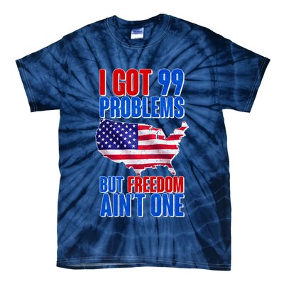 I Got 99 Problem But Freedom Ain't One Tie-Dye T-Shirt