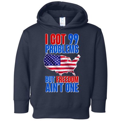 I Got 99 Problem But Freedom Ain't One Toddler Hoodie