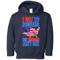 I Got 99 Problem But Freedom Ain't One Toddler Hoodie