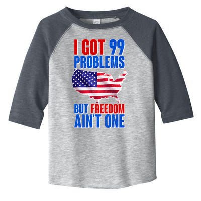 I Got 99 Problem But Freedom Ain't One Toddler Fine Jersey T-Shirt