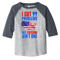 I Got 99 Problem But Freedom Ain't One Toddler Fine Jersey T-Shirt