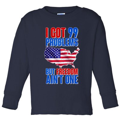 I Got 99 Problem But Freedom Ain't One Toddler Long Sleeve Shirt