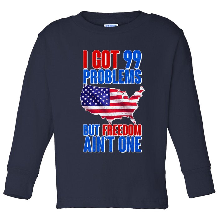 I Got 99 Problem But Freedom Ain't One Toddler Long Sleeve Shirt
