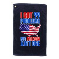 I Got 99 Problem But Freedom Ain't One Golf Towel