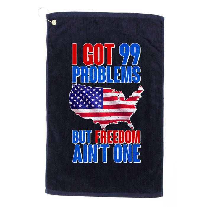 I Got 99 Problem But Freedom Ain't One Golf Towel