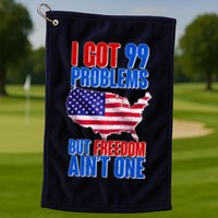 I Got 99 Problem But Freedom Ain't One Golf Towel